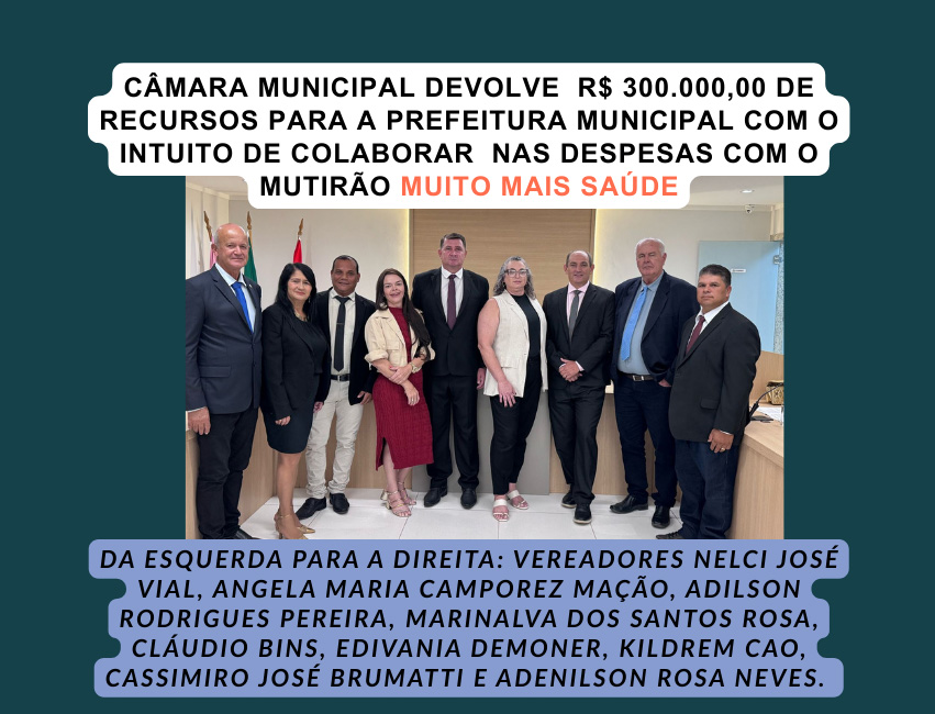 Foto da notícia: CÂMARA MUNICIPAL DEVOLVE R$ 300.000,00 PARA A PREFEITURA MUNICIPAL EMPREGAR NO MUTIRÃO MUITO MAIS SAÚDE